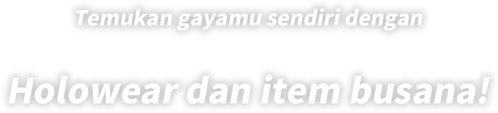 Temukan gayamu sendiri dengan Holowear dan item busana!