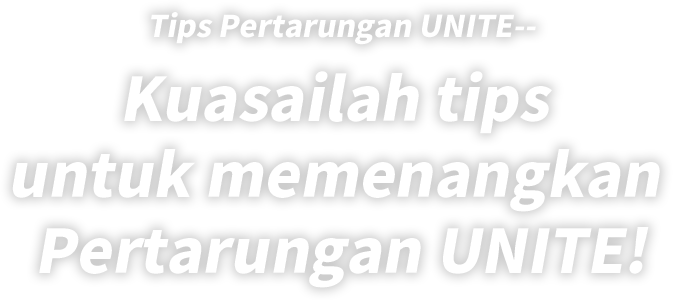 Tips Pertarungan UNITE-- Kuasailah tips untuk memenangkan Pertarungan UNITE!