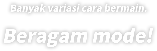 Banyak variasi cara bermain. Beragam mode!