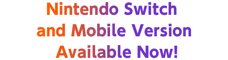 Nintendo Switch and Mobile Version Available Now!